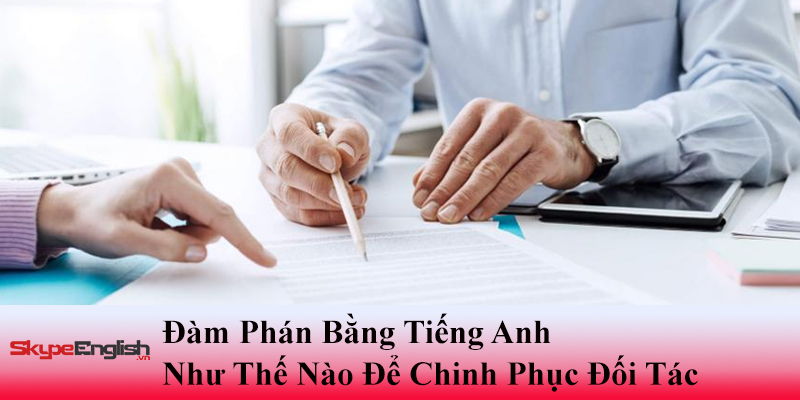 Đàm phán bằng tiếng Anh như thế nào để chinh phục đối tác