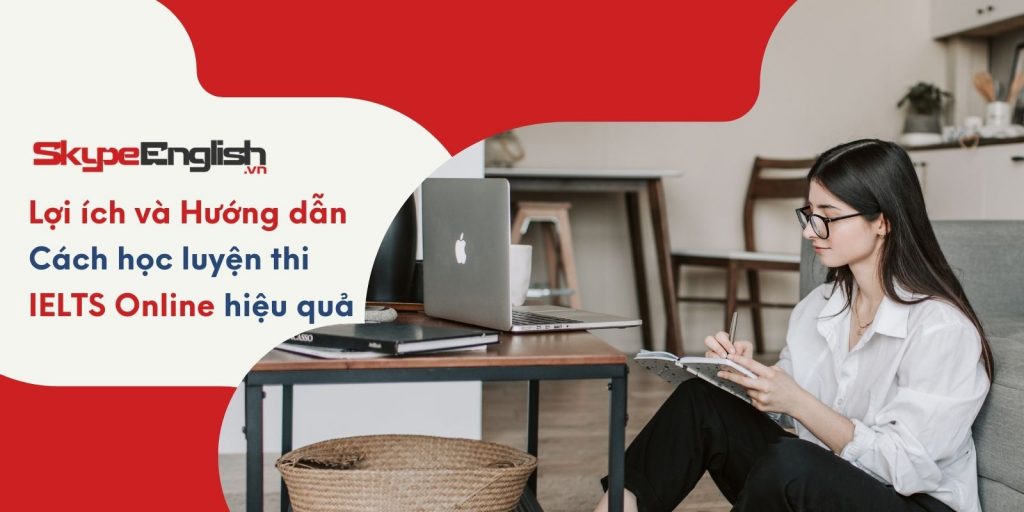 Lợi ích và Hướng dẫn cách học  luyện thi IELTS Online hiệu quả