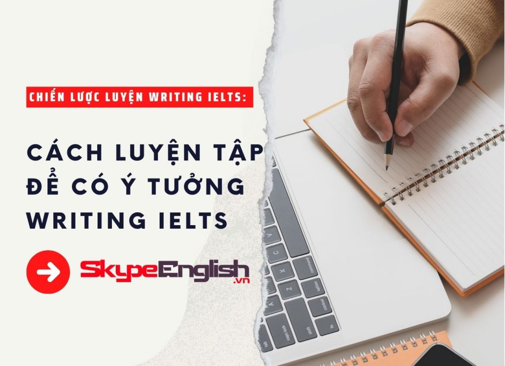 Chiến lược luyện writing IELTS: phát triển kỹ năng viết với những ngữ pháp quan trọng