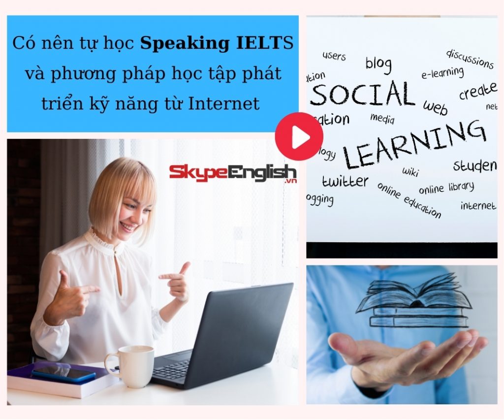 Có nên tự học speaking ielts và phương pháp học tập phát triển kỹ năng từ Internet Có nên tự học speaking ielts và phương pháp học tập phát triển kỹ năng từ Internet