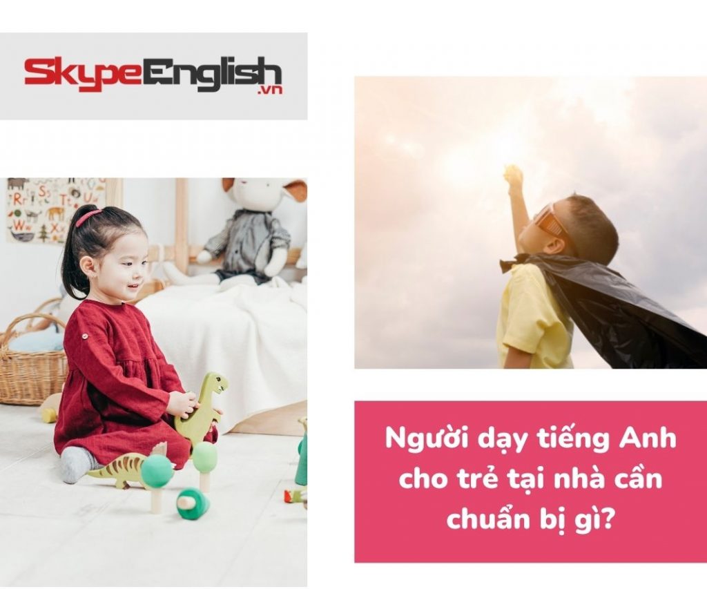 Người dạy tiếng Anh cho trẻ tại nhà cần chuẩn bị gì? Người dạy tiếng Anh cho trẻ tại nhà cần chuẩn bị gì?