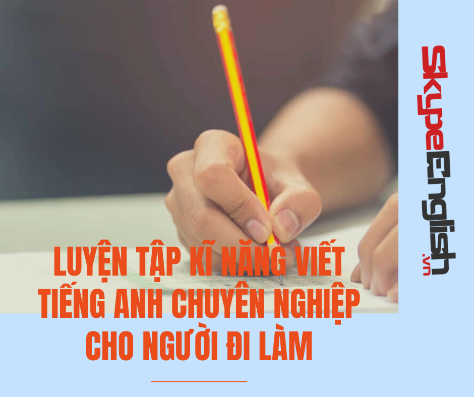 Kĩ năng viết tiếng Anh chuyên nghiệp cho dân văn phòng