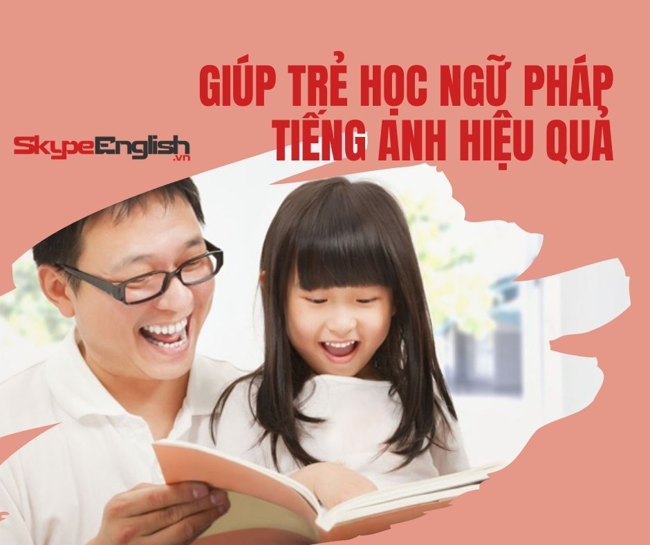Làm thế nào giúp trẻ học ngữ pháp tiếng Anh hiệu quả Làm thế nào giúp trẻ học ngữ pháp tiếng Anh hiệu quả