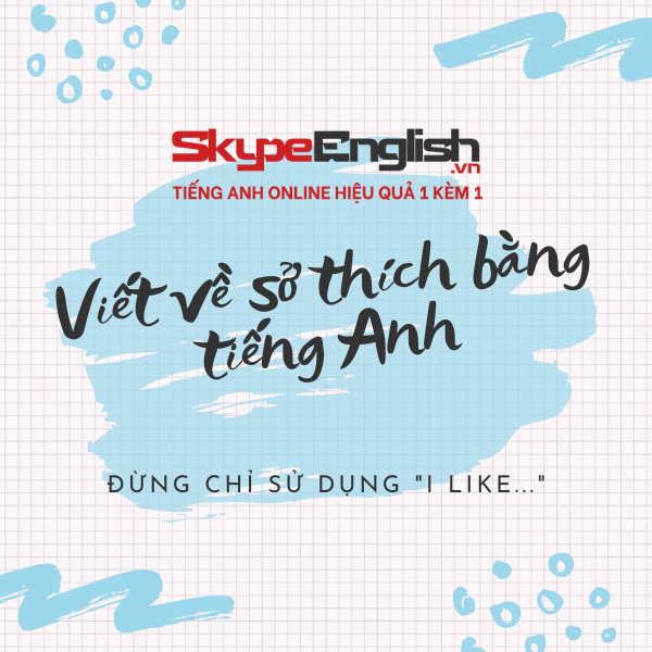 [Tips] Viết về sở thích bằng tiếng Anh hay như người bản xứ