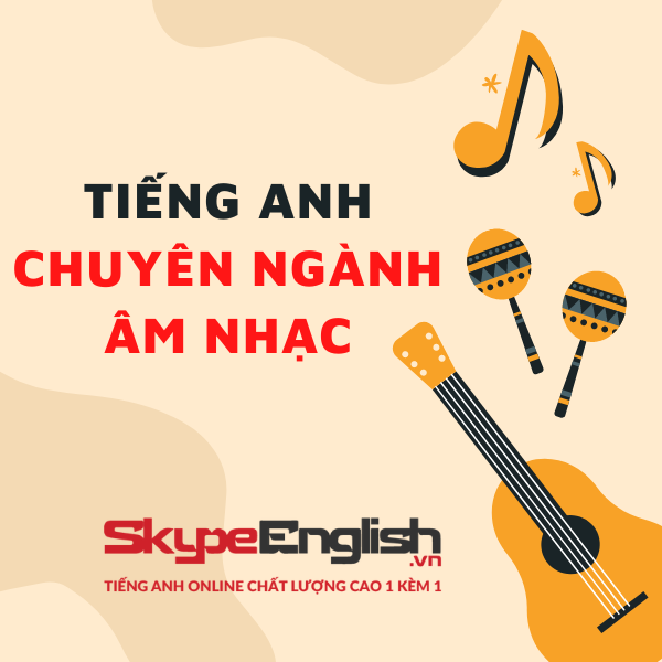 Tiếng Anh chuyên ngành âm nhạc cho tín đồ US-UK Tiếng Anh chuyên ngành âm nhạc cho tín đồ US-UK
