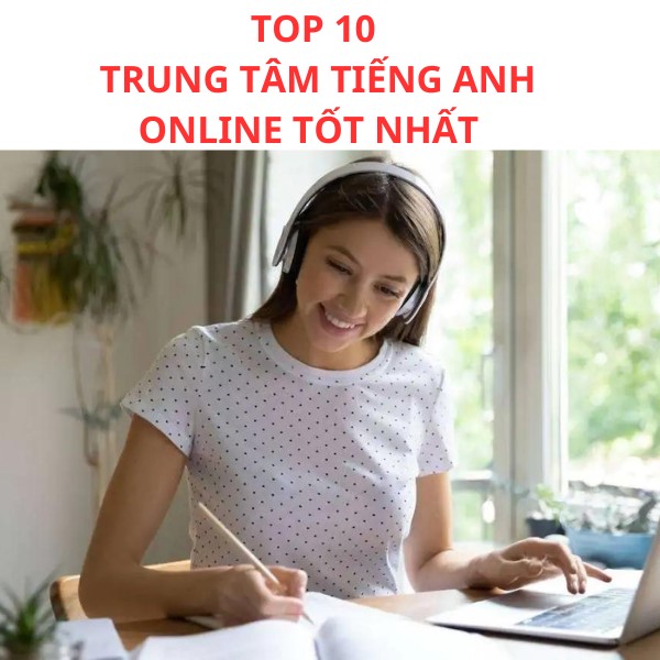 Review top 9 trung tâm tiếng Anh online tốt nhất 2023