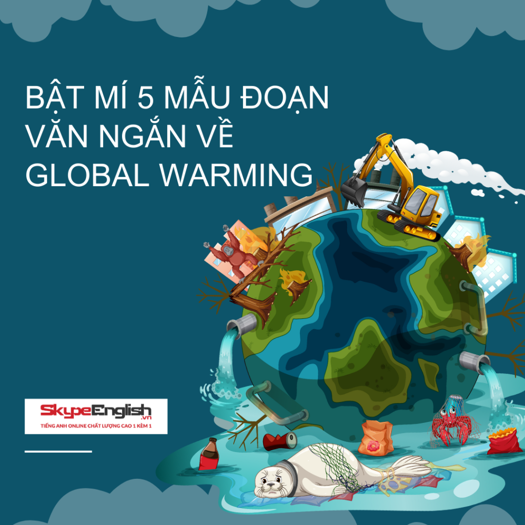 Bật mí 5 mẫu đoạn văn ngắn về Global Warming Bật mí 5 mẫu đoạn văn ngắn về Global Warming