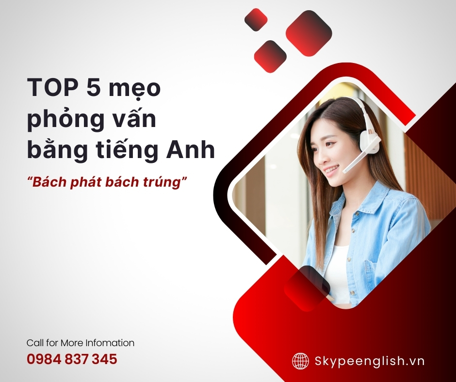 TOP 5 mẹo phỏng vấn bằng tiếng Anh "bách phát bách trúng" TOP 5 mẹo phỏng vấn bằng tiếng Anh "bách phát bách trúng"