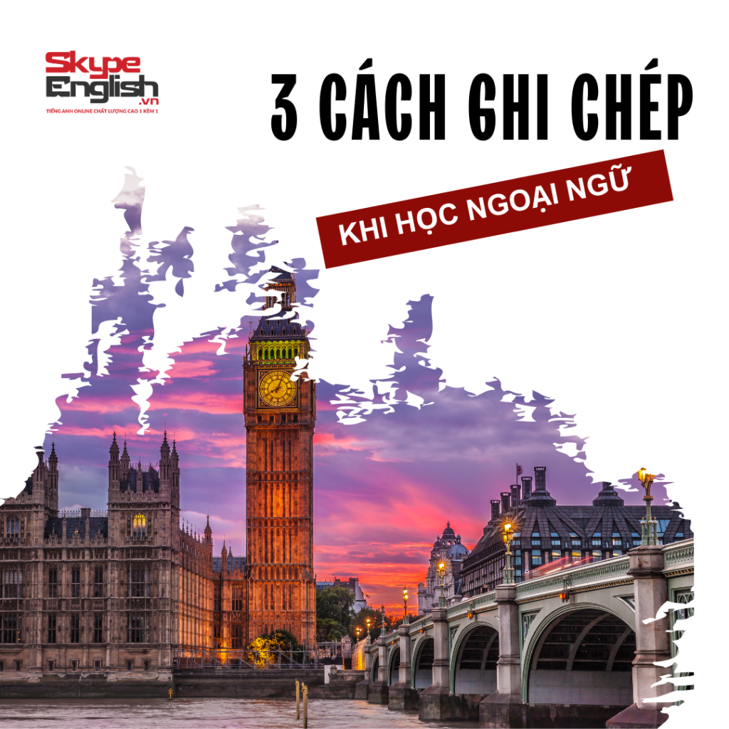 Bứt phá khả năng tiếng Anh của bạn với 3 cách ghi chép khi học ngoại ngữ hiệu quả