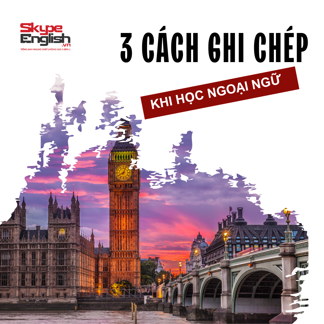 Bứt phá khả năng tiếng Anh của bạn với 3 cách ghi chép khi học ngoại ngữ hiệu quả