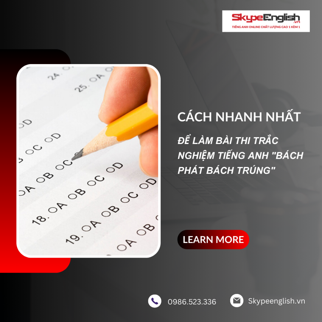 Cách nhanh nhất để làm bài thi trắc nghiệm tiếng Anh "bách phát bách trúng" Cách nhanh nhất để làm bài thi trắc nghiệm tiếng Anh "bách phát bách trúng"
