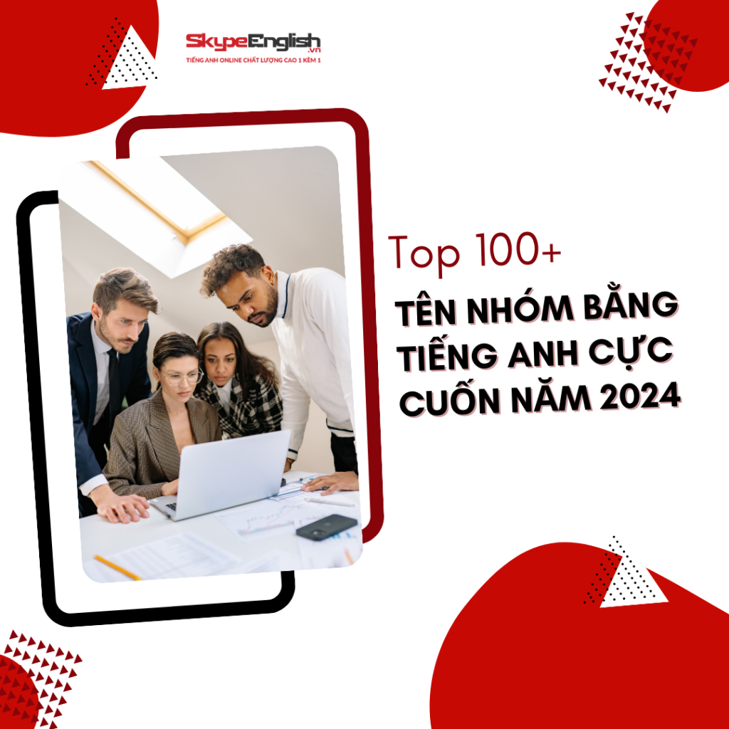 Top 100+ Tên Nhóm Bằng Tiếng Anh Cực Cuốn Năm 2024