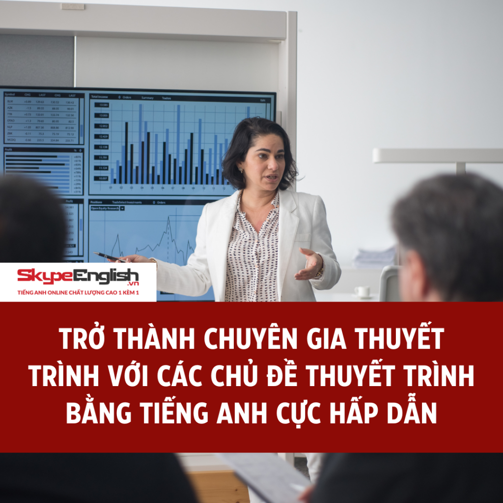 Trở thành chuyên gia thuyết trình với các chủ đề thuyết trình bằng tiếng Anh cực hấp dẫn Trở thành chuyên gia thuyết trình với các chủ đề thuyết trình bằng tiếng Anh cực hấp dẫn