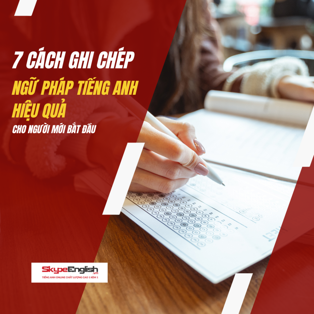 7 cách ghi chép ngữ pháp tiếng Anh hiệu quả cho người mới bắt đầu 7 cách ghi chép ngữ pháp tiếng Anh hiệu quả cho người mới bắt đầu