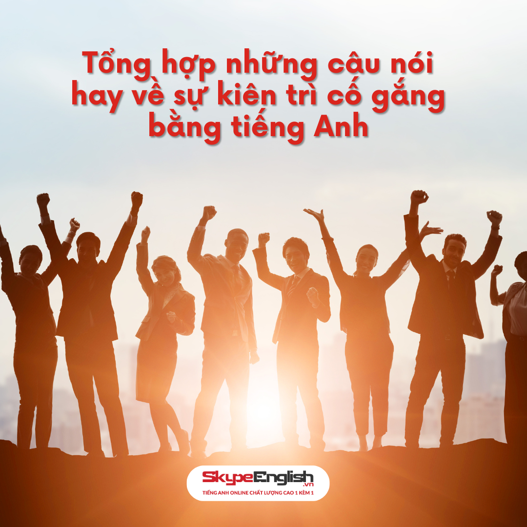 Tổng hợp những câu nói hay về sự kiên trì cố gắng bằng tiếng Anh