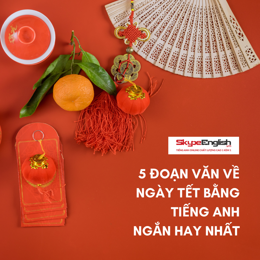 5 đoạn văn về ngày Tết bằng tiếng Anh ngắn hay nhất
