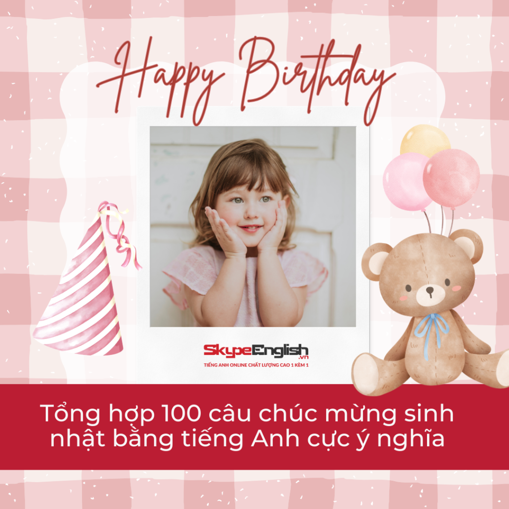 Tổng hợp 100 câu chúc mừng sinh nhật bằng tiếng Anh cực ý nghĩa