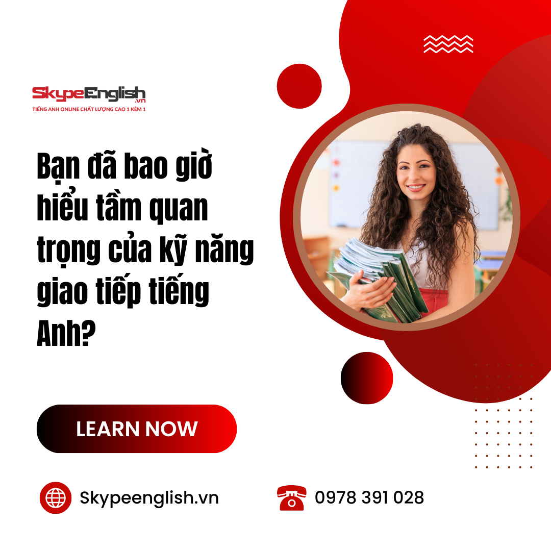 Bạn đã bao giờ hiểu tầm quan trọng của kỹ năng giao tiếp tiếng Anh?