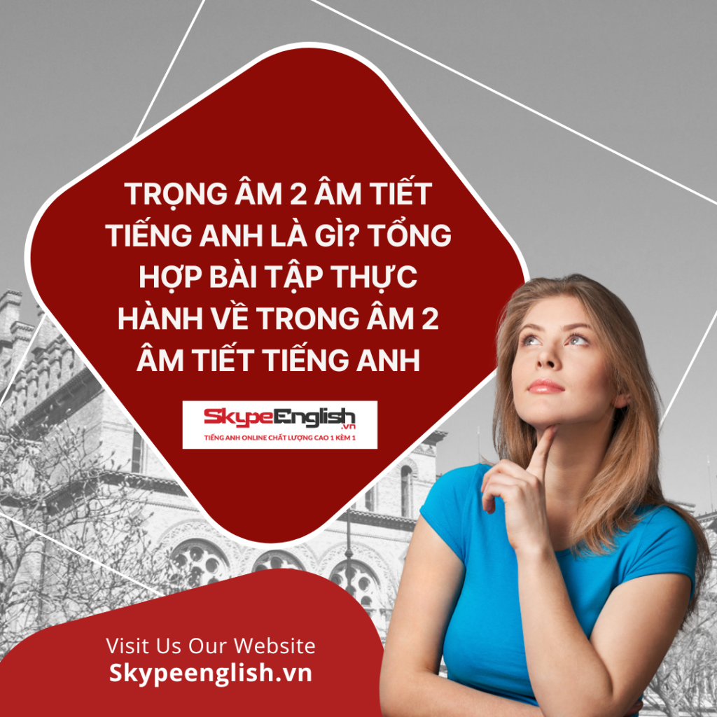 Trọng âm 2 âm tiết tiếng Anh là gì? Tổng hợp bài tập thực hành về trong âm 2 âm tiết tiếng Anh