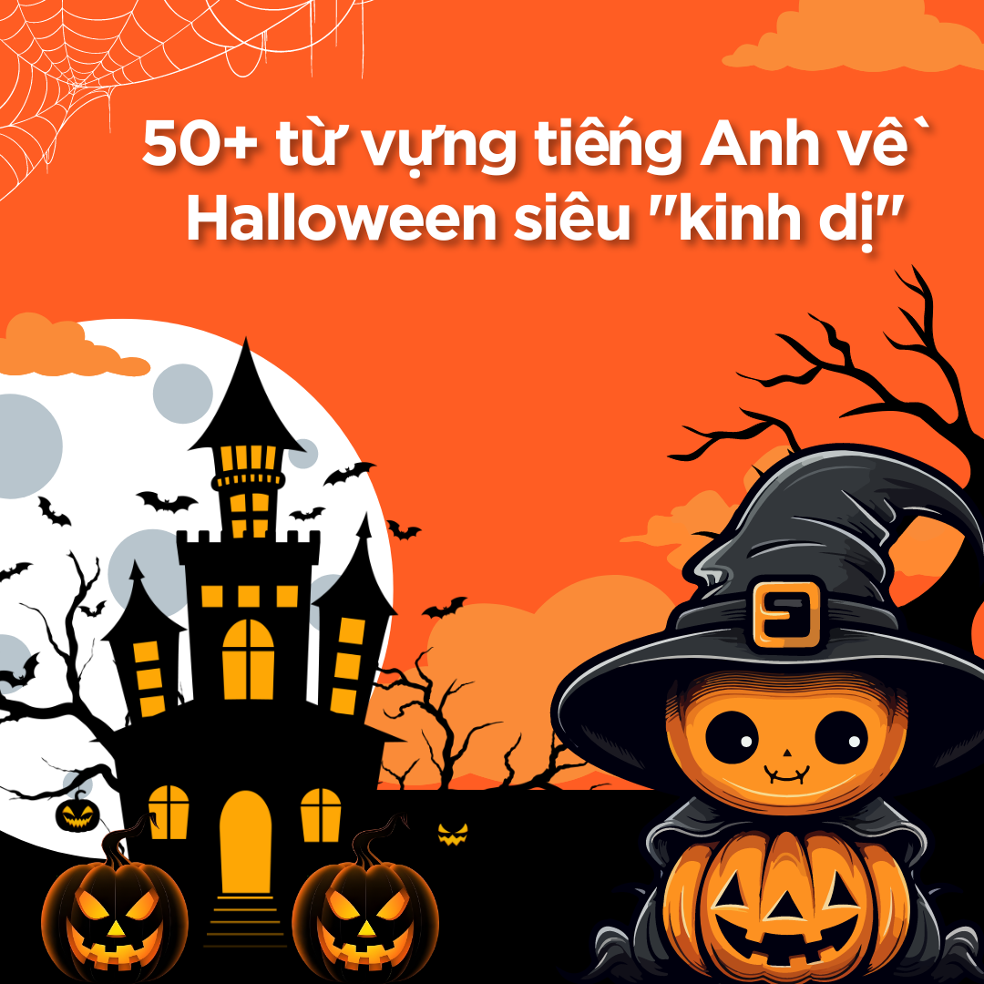 50+ từ vựng tiếng Anh về Halloween siêu "kinh dị"