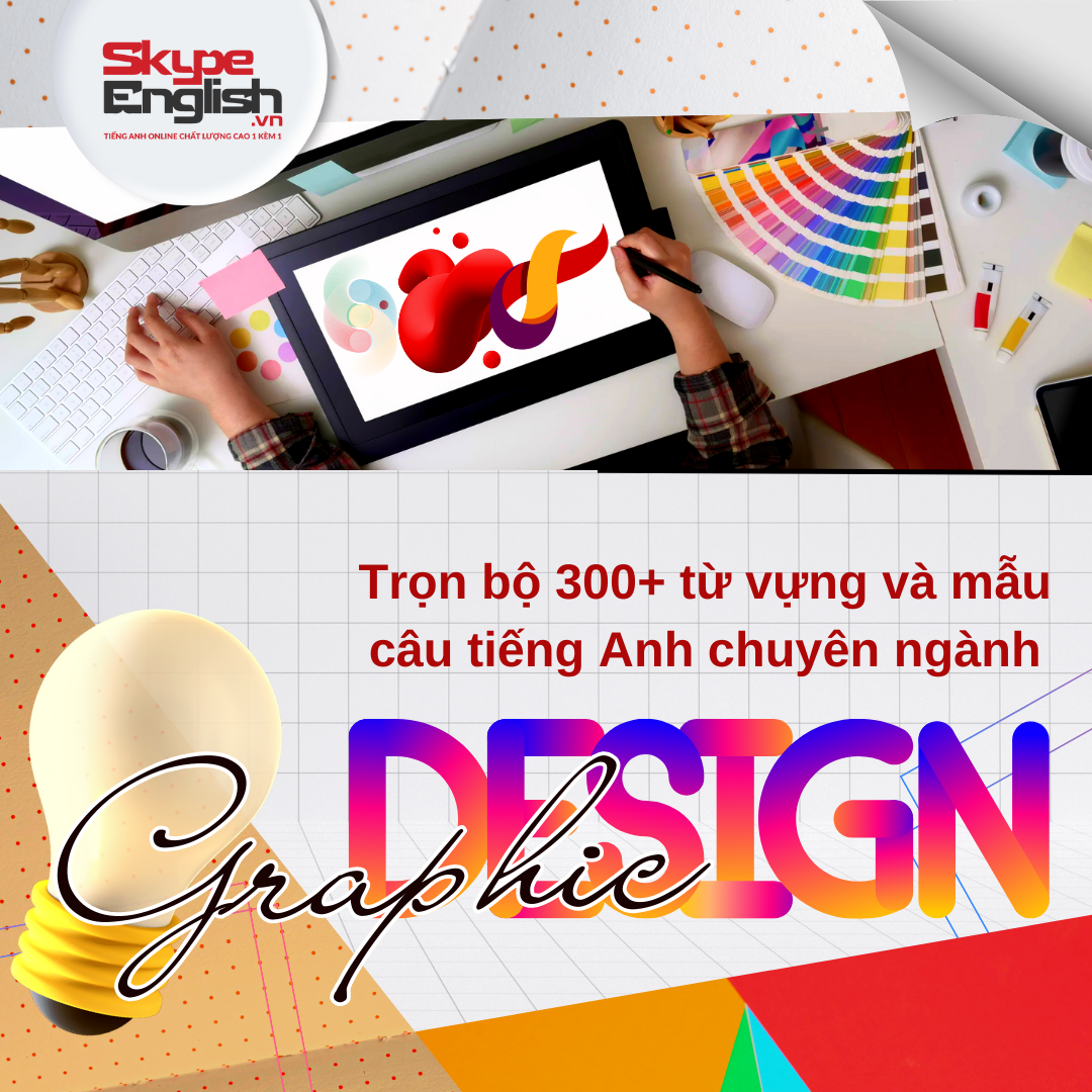 Trọn bộ 300+ từ vựng và mẫu câu tiếng Anh chuyên ngành thiết kế đồ họa