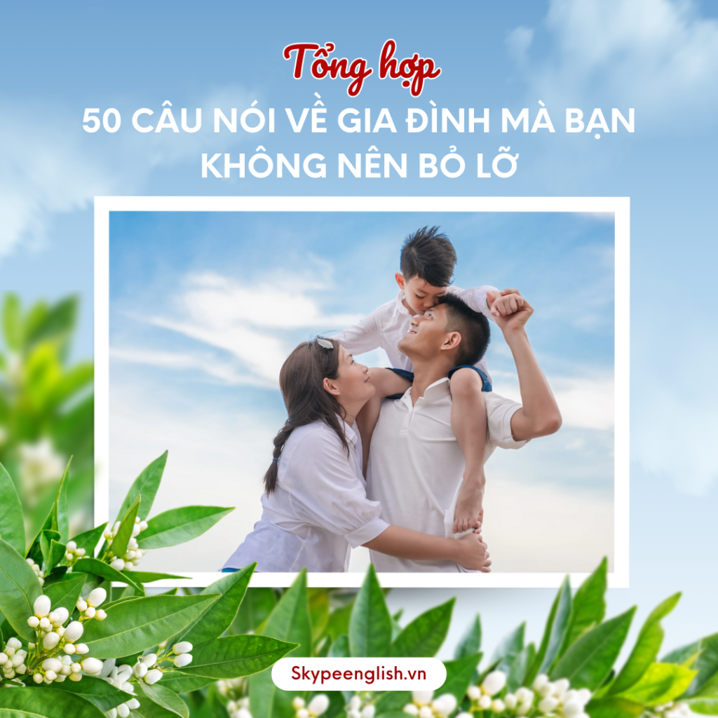 Tổng hợp 50 câu nói về gia đình mà bạn không nên bỏ lỡ