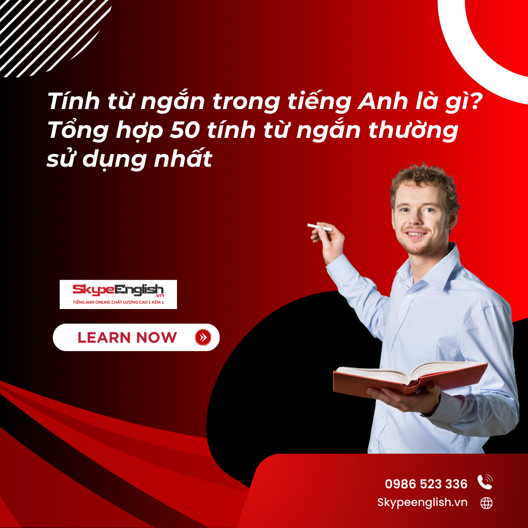 Tính từ ngắn trong tiếng Anh là gì? Tổng hợp 50 tính từ ngắn thường sử dụng nhất