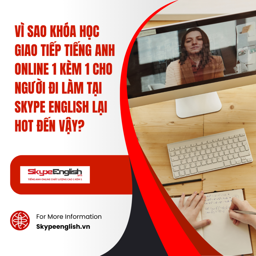 Vì sao khóa học giao tiếp tiếng Anh online 1 kèm 1 cho người đi làm tại Skype English lại hot đến vậy?