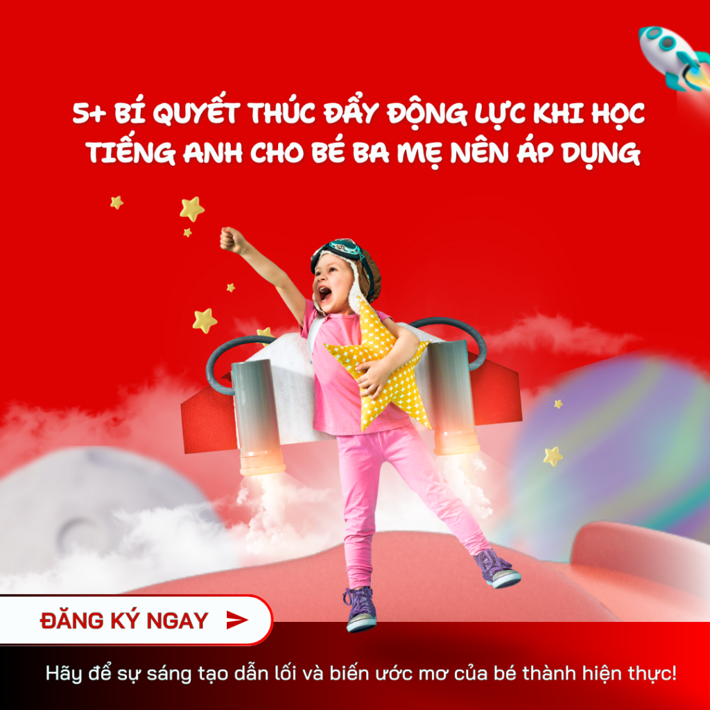 5+ bí quyết thúc đẩy động lực khi học tiếng Anh cho bé ba mẹ nên áp dụng