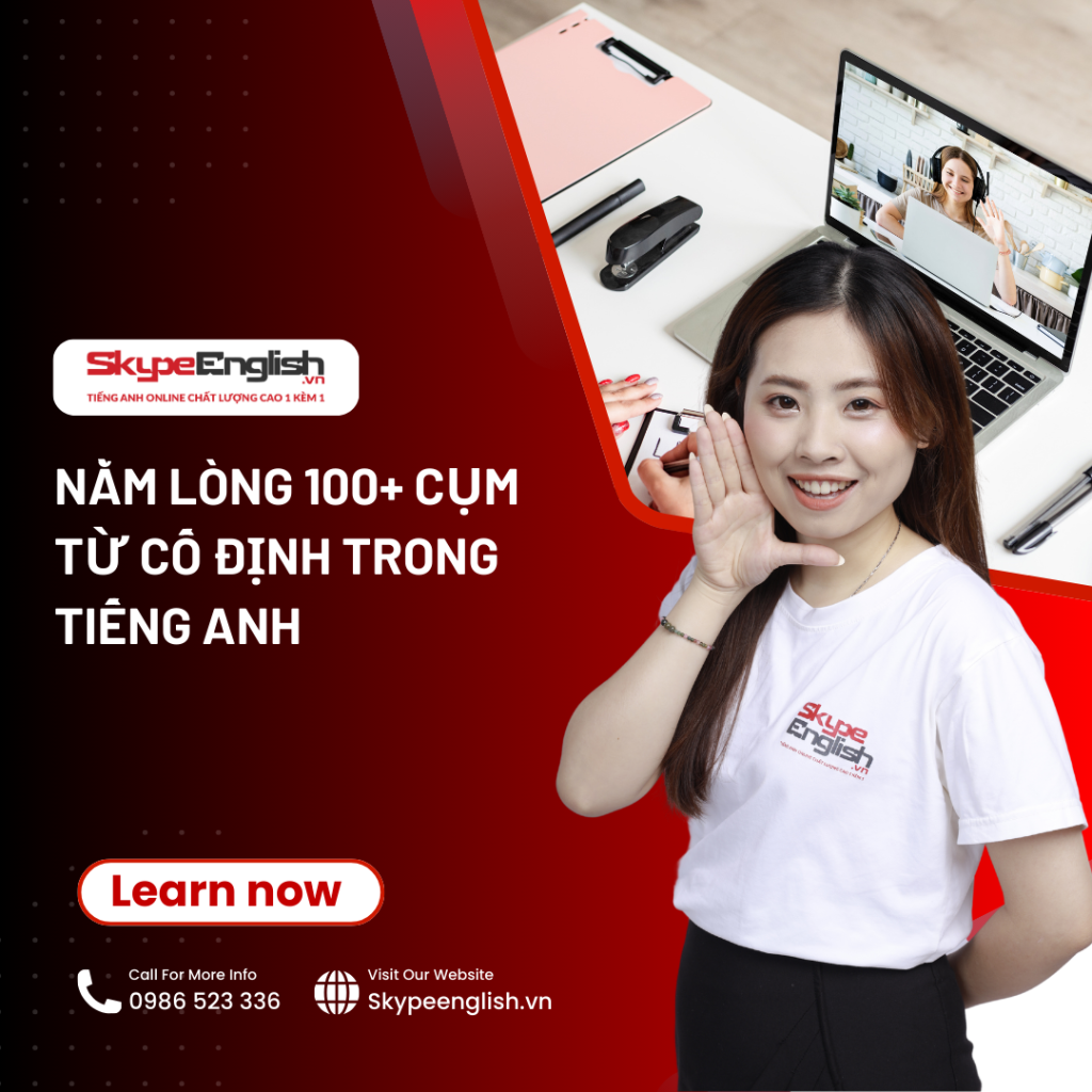 Nằm lòng 100+ cụm từ cố định trong tiếng Anh Nằm lòng 100+ cụm từ cố định trong tiếng Anh