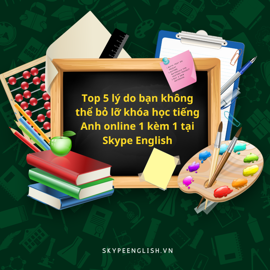 Top 5 lý do bạn không thể bỏ lỡ khóa học tiếng Anh online 1 kèm 1 tại Skype English Top 5 lý do bạn không thể bỏ lỡ khóa học tiếng Anh online 1 kèm 1 tại Skype English