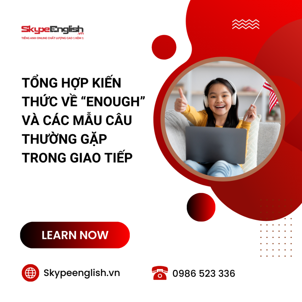 Tổng hợp kiến thức về Enough và các mẫu câu thường gặp trong giao tiếp Tổng hợp kiến thức về Enough và các mẫu câu thường gặp trong giao tiếp