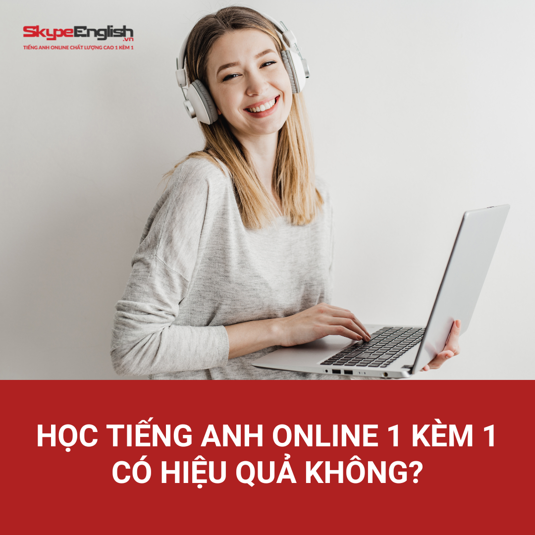 Học tiếng Anh online 1 kèm 1 có hiệu quả không?