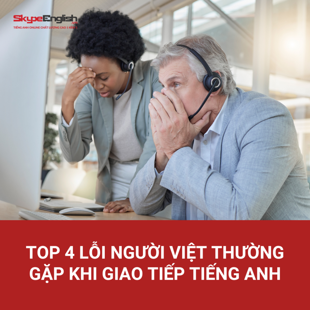 Top 4 lỗi người Việt thường gặp khi giao tiếp tiếng Anh