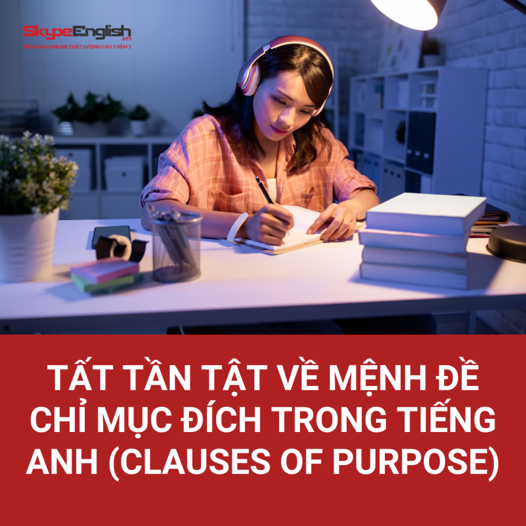 Tất tần tật về mệnh đề chỉ mục đích trong tiếng Anh (Clauses of purpose) Tất tần tật về mệnh đề chỉ mục đích trong tiếng Anh (Clauses of purpose)