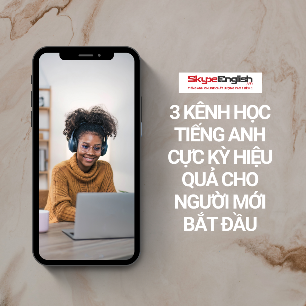 3 kênh học tiếng Anh cực kỳ hiệu quả cho người mới bắt đầu