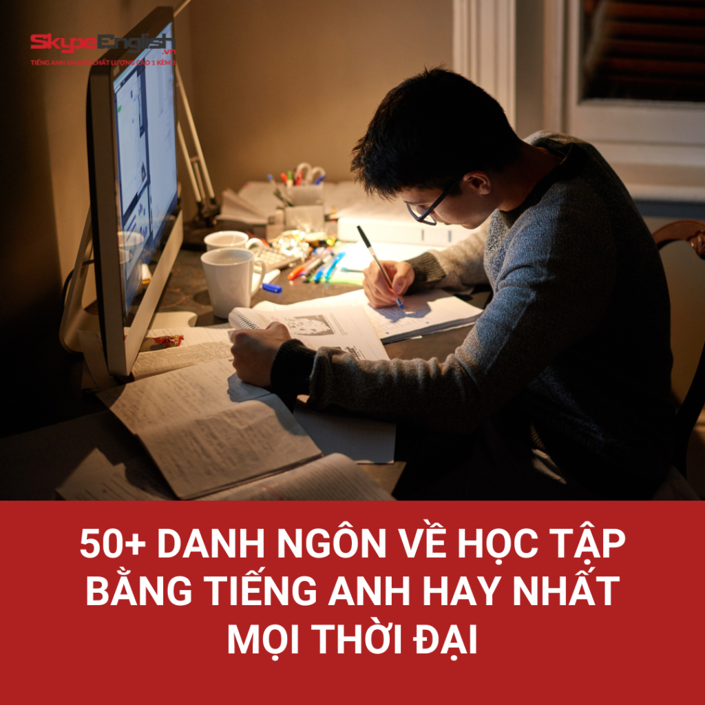 50+ danh ngôn về học tập bằng tiếng Anh hay nhất mọi thời đại 50+ danh ngôn về học tập bằng tiếng Anh hay nhất mọi thời đại