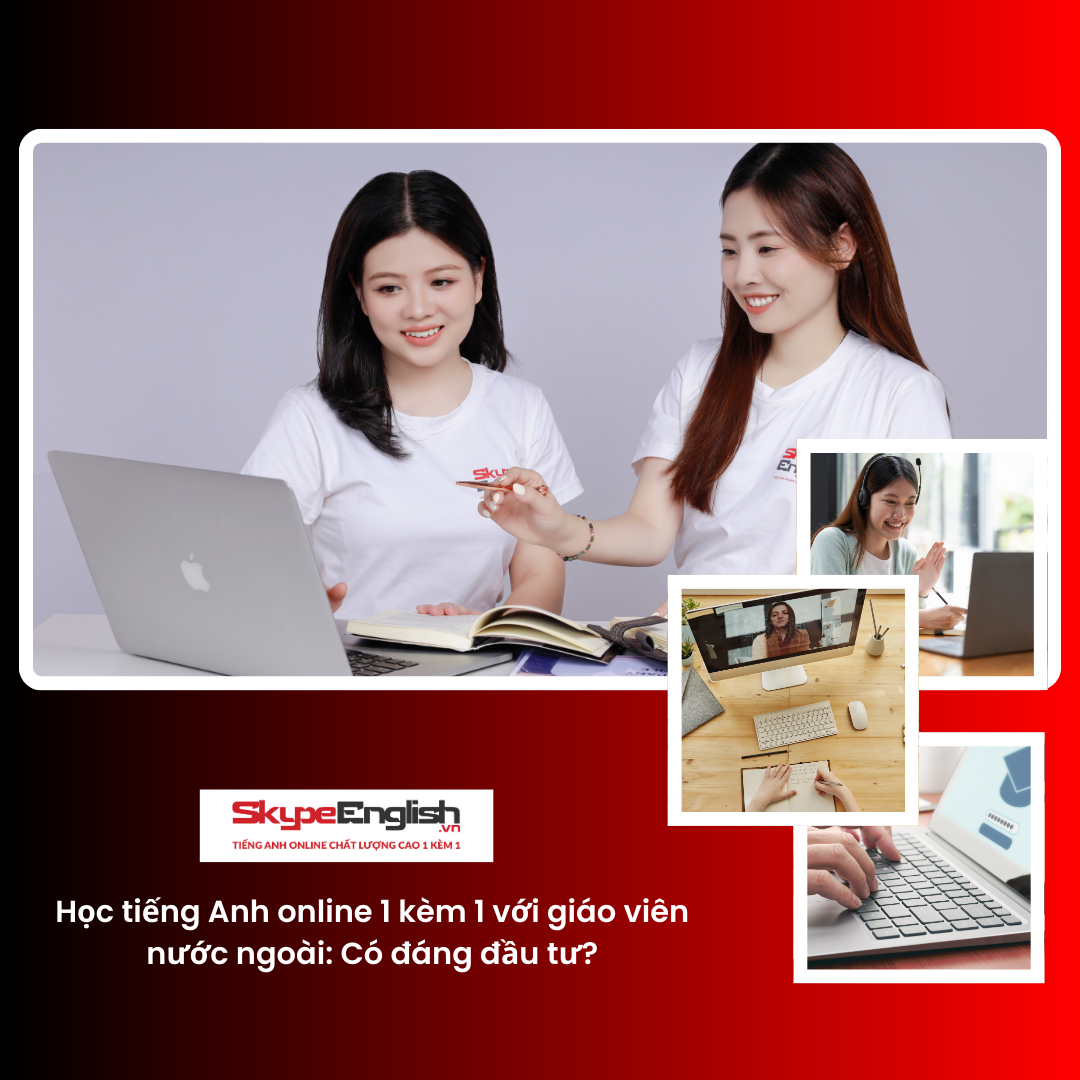 Học tiếng Anh online 1 kèm 1 với giáo viên nước ngoài: Có đáng đầu tư?