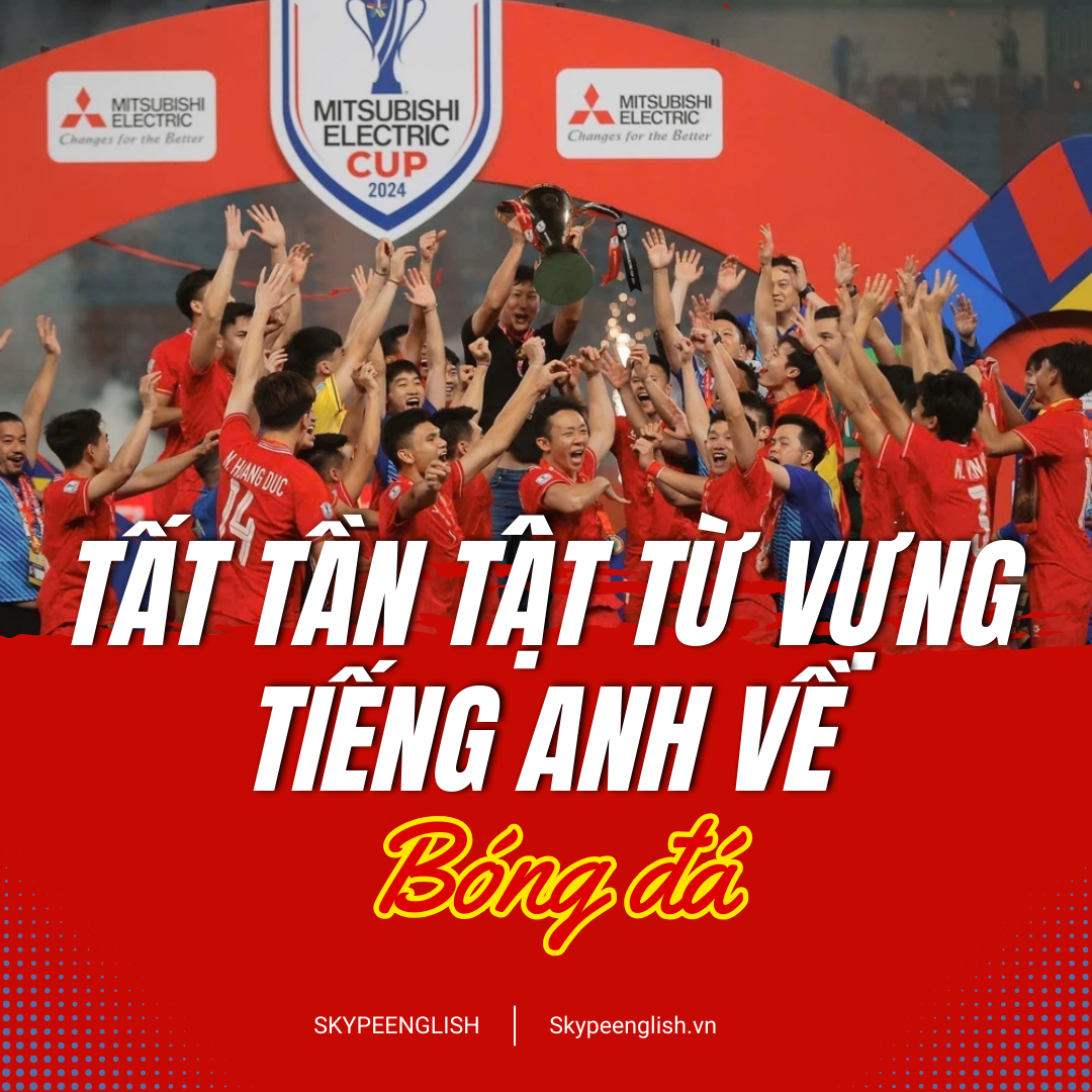 Tất tần tật từ vựng tiếng Anh về môn thể thao bóng đá