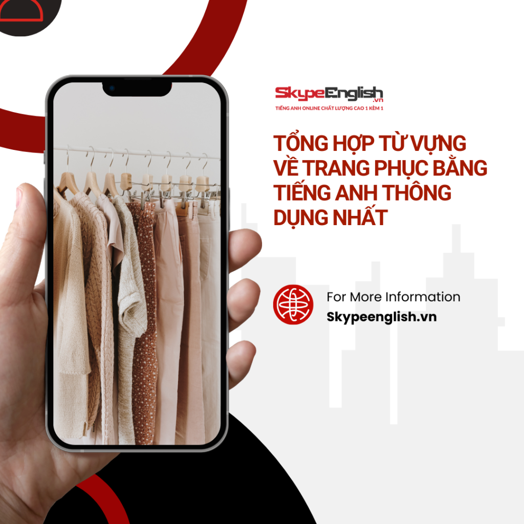 Tổng hợp từ vựng về trang phục bằng tiếng Anh thông dụng nhất Tổng hợp từ vựng về trang phục bằng tiếng Anh thông dụng nhất