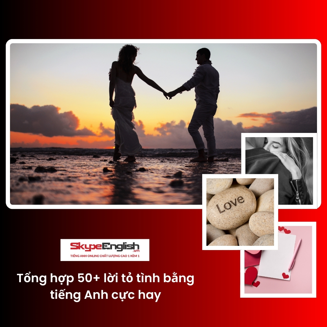 Tổng hợp 50+ lời tỏ tình bằng tiếng Anh cực hay