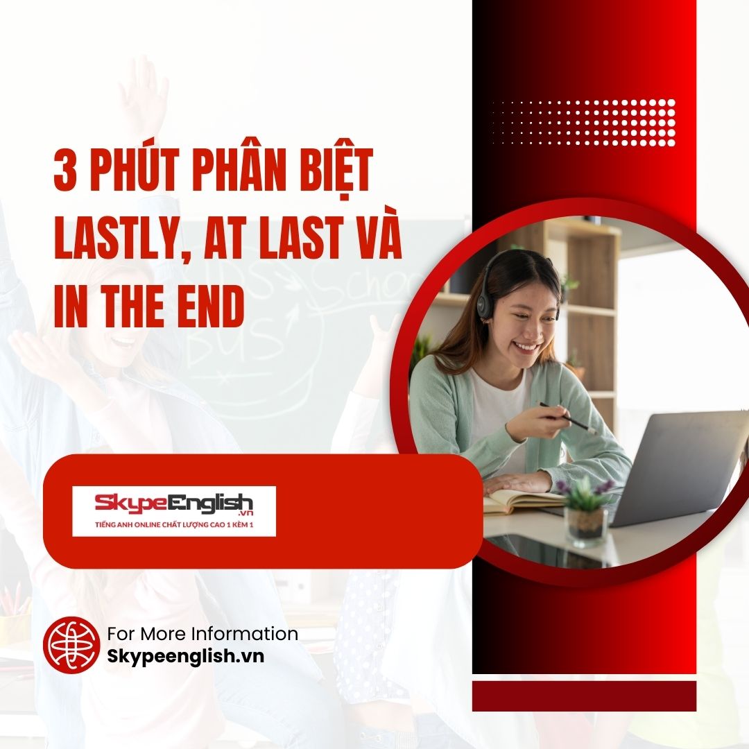 3 phút phân biệt Lastly, At last và In the end