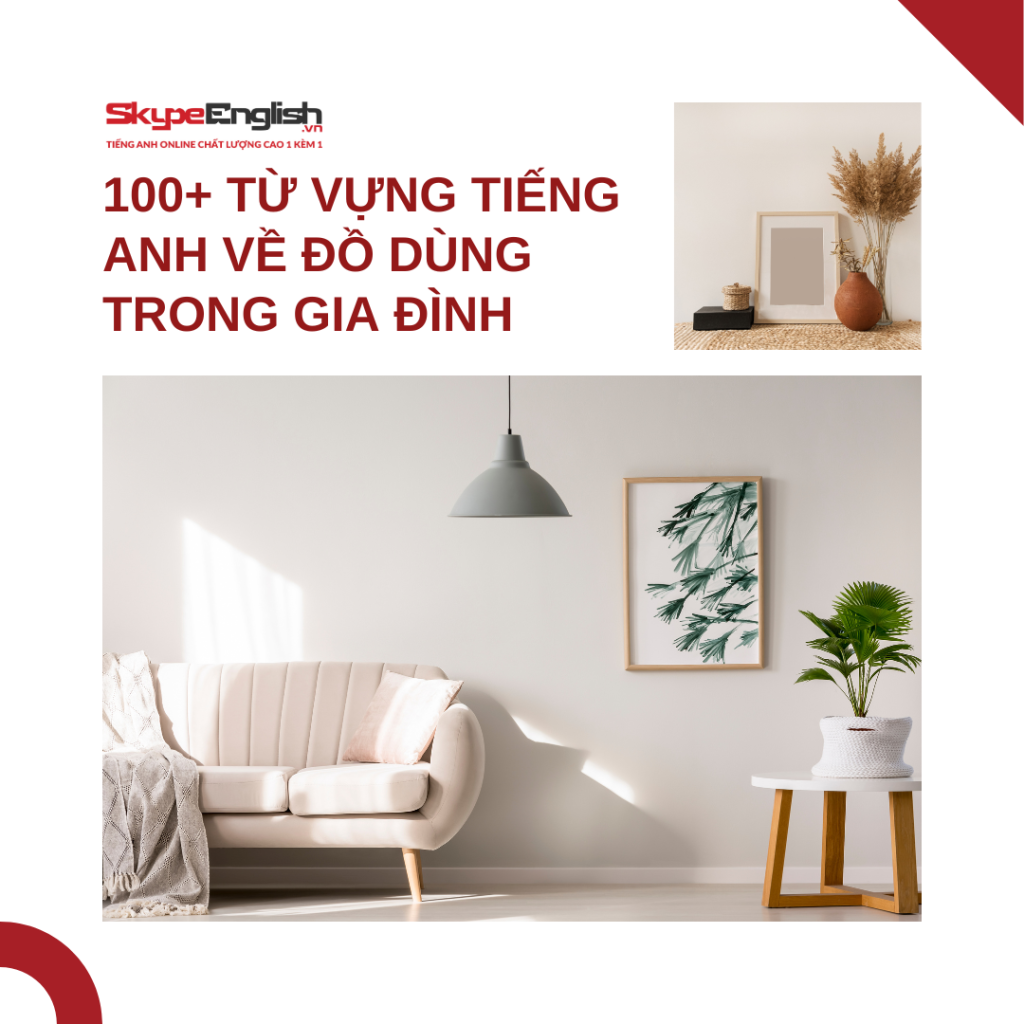 100+ từ vựng tiếng Anh về đồ dùng trong gia đình 100+ từ vựng tiếng Anh về đồ dùng trong gia đình