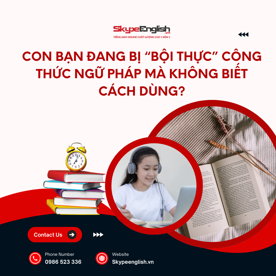 Con bạn đang bị “bội thực” công thức ngữ pháp mà không biết cách dùng?