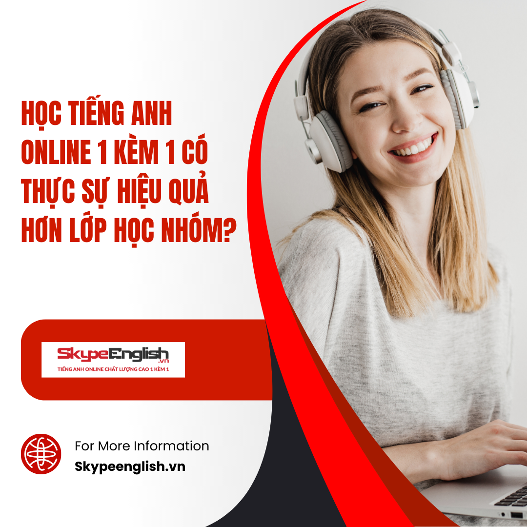 Học tiếng Anh online 1 kèm 1 có thực sự hiệu quả hơn lớp học nhóm?