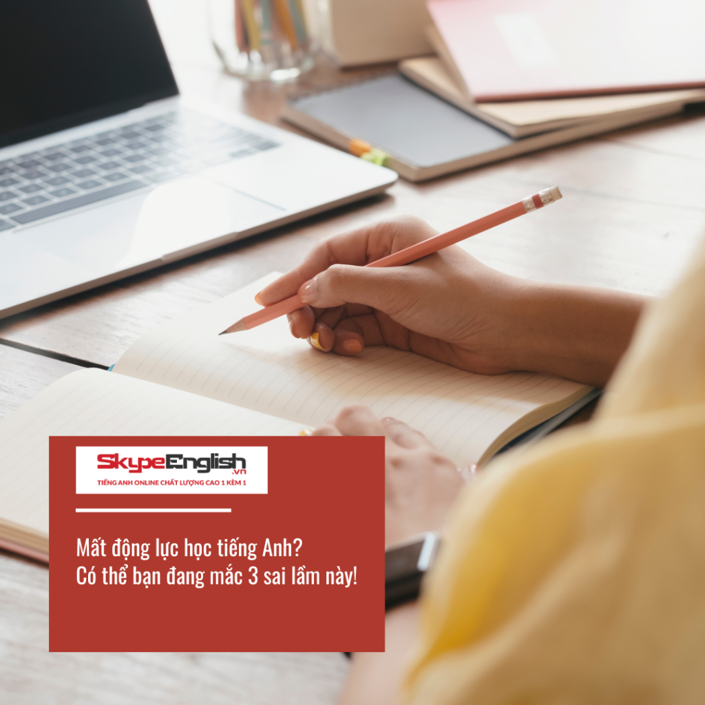 Mất động lực học tiếng Anh? Có thể bạn đang mắc 3 sai lầm này! Mất động lực học tiếng Anh? Có thể bạn đang mắc 3 sai lầm này!