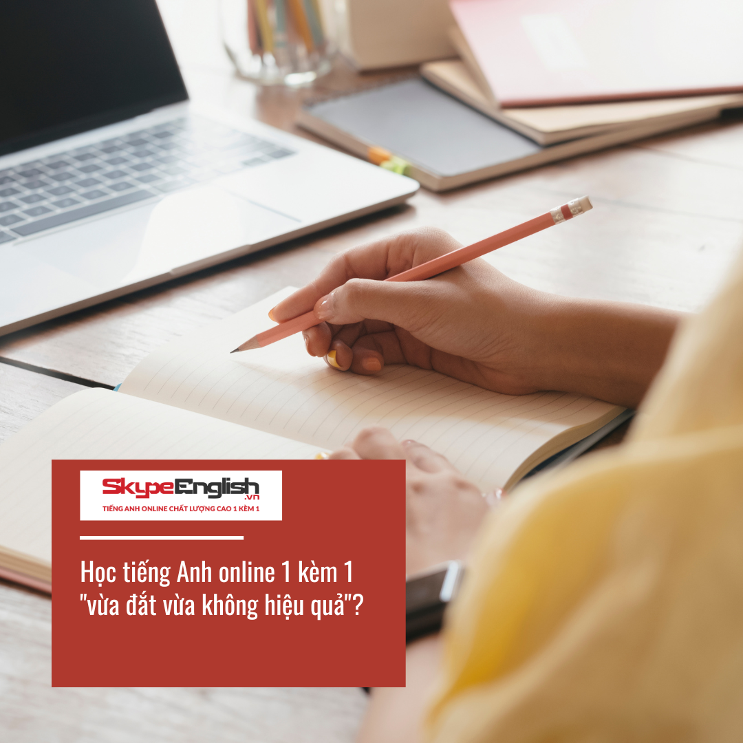 Học tiếng Anh online 1 kèm 1 "vừa đắt vừa không hiệu quả"?