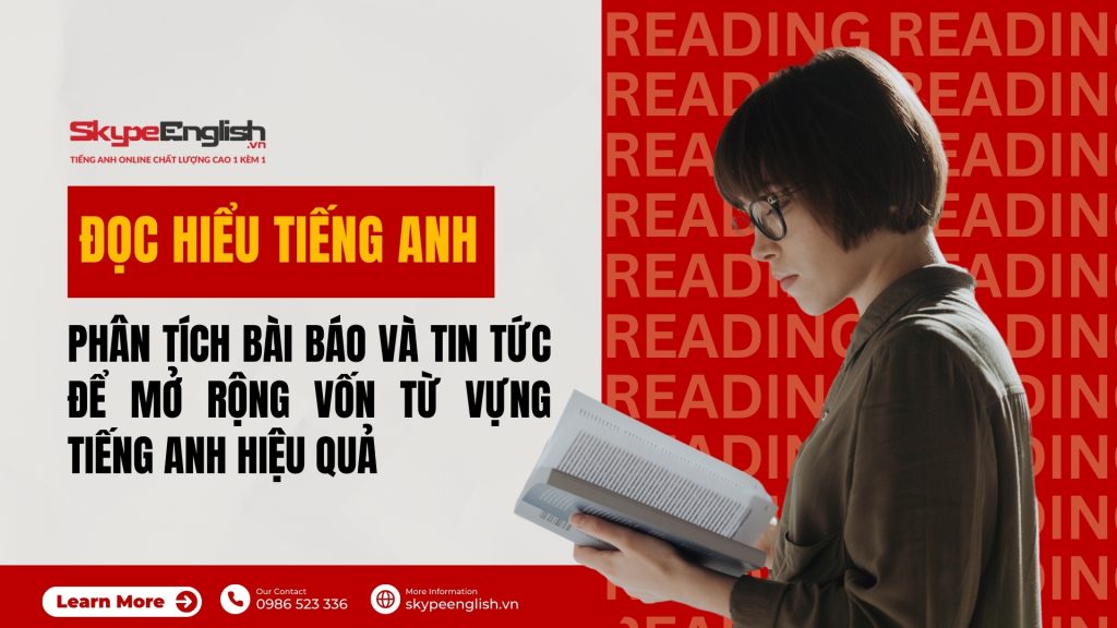 Đọc Hiểu Tiếng Anh: Phân Tích Bài Báo Và Tin Tức Để Mở Rộng Vốn Từ Vựng Hiệu Quả