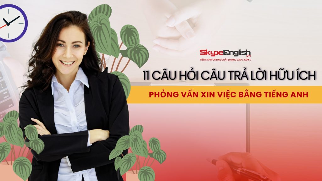 Phỏng Vấn Xin Việc Bằng Tiếng Anh: 11 Câu Hỏi & Câu Trả Lời Gây Ấn Tượng Cho Nhà Tuyển Dụng