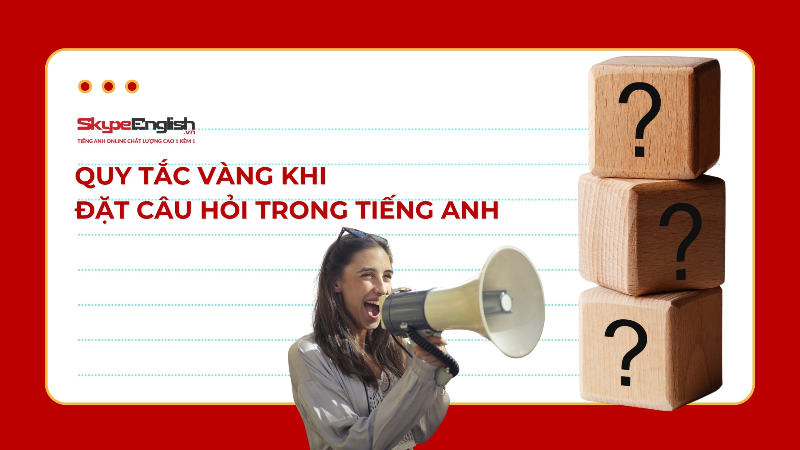 Quy Tắc Vàng Khi Đặt Câu Hỏi Trong tiếng Anh